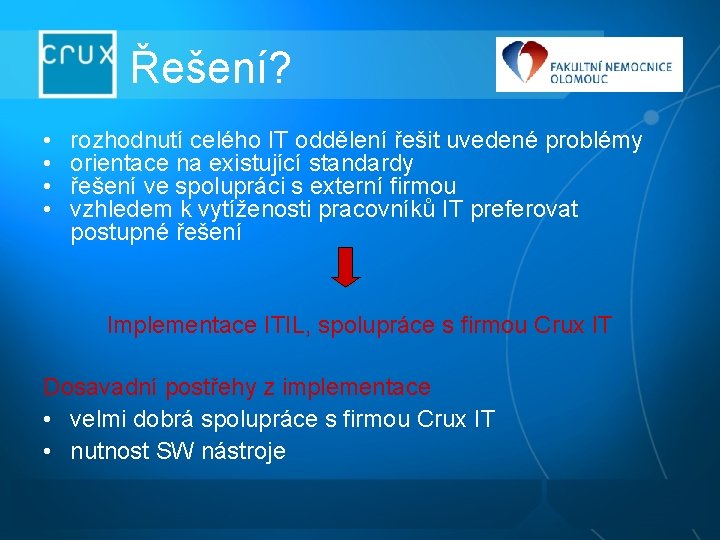 Řešení? • • rozhodnutí celého IT oddělení řešit uvedené problémy orientace na existující standardy Řešení? • • rozhodnutí celého IT oddělení řešit uvedené problémy orientace na existující standardy