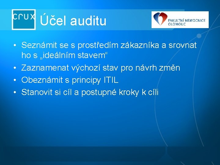 Účel auditu • Seznámit se s prostředím zákazníka a srovnat ho s „ideálním stavem“ Účel auditu • Seznámit se s prostředím zákazníka a srovnat ho s „ideálním stavem“
