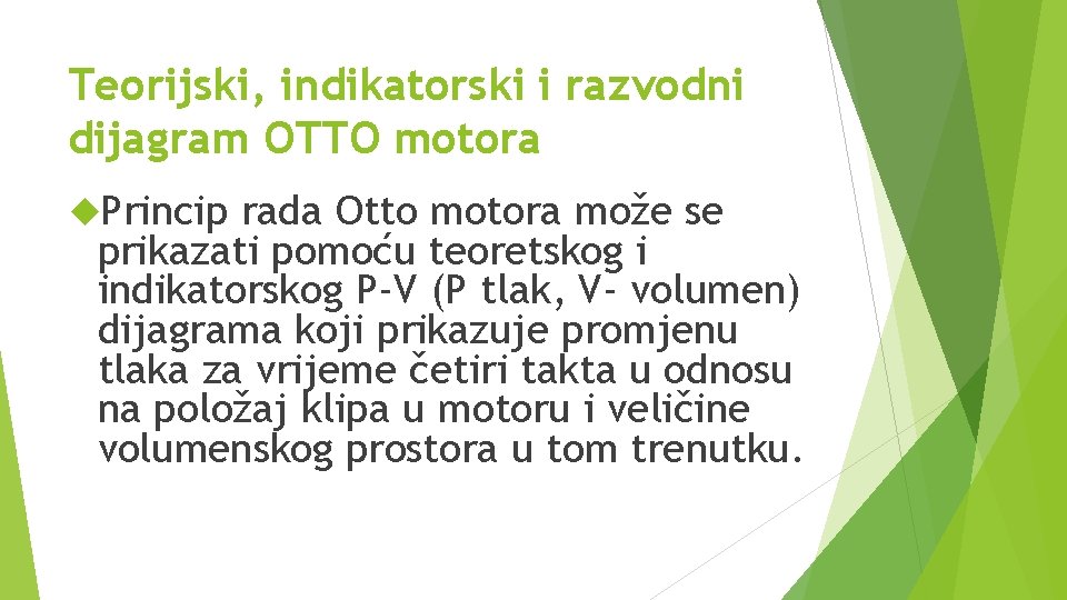 Teorijski, indikatorski i razvodni dijagram OTTO motora Princip rada Otto motora može se prikazati Teorijski, indikatorski i razvodni dijagram OTTO motora Princip rada Otto motora može se prikazati