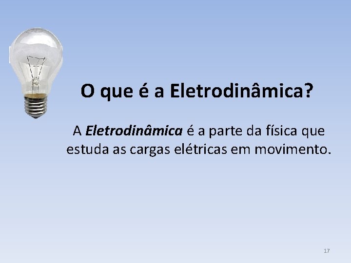 O que é a Eletrodinâmica? A Eletrodinâmica é a parte da física que estuda