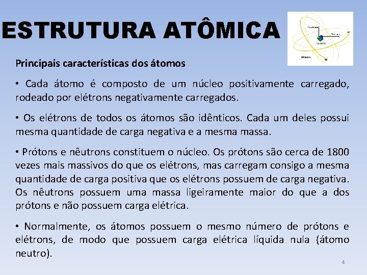 ESTRUTURA ATÔMICA Principais características dos átomos • Cada átomo é composto de um núcleo