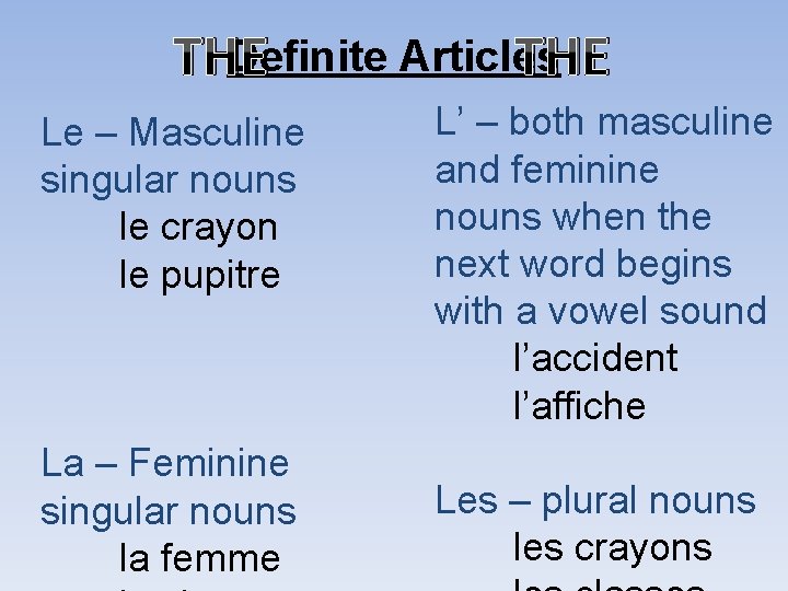 Definite Articles THE Le – Masculine singular nouns le crayon le pupitre La –