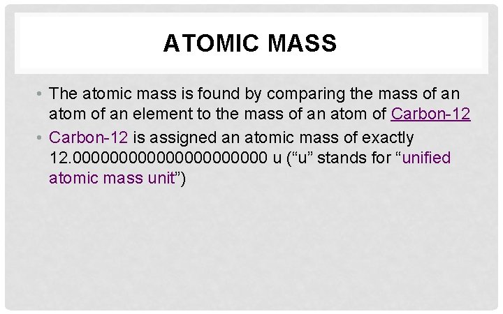 ATOMIC MASS • The atomic mass is found by comparing the mass of an