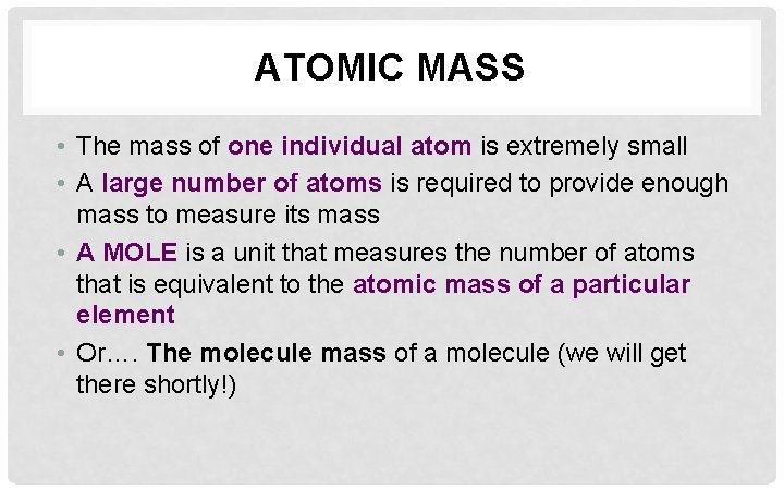 ATOMIC MASS • The mass of one individual atom is extremely small • A