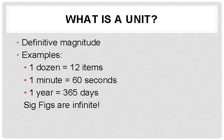 WHAT IS A UNIT? • Definitive magnitude • Examples: • 1 dozen = 12