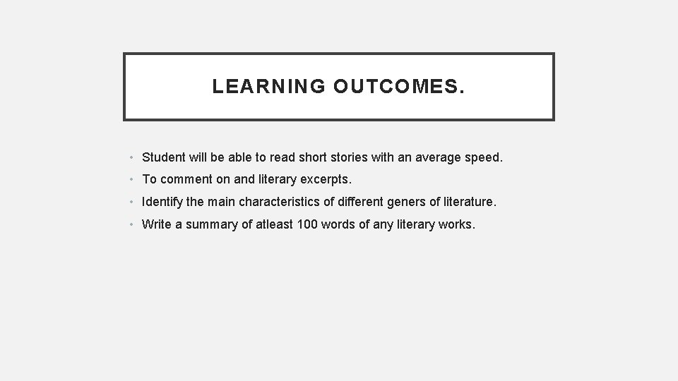 LEARNING OUTCOMES. • Student will be able to read short stories with an average LEARNING OUTCOMES. • Student will be able to read short stories with an average