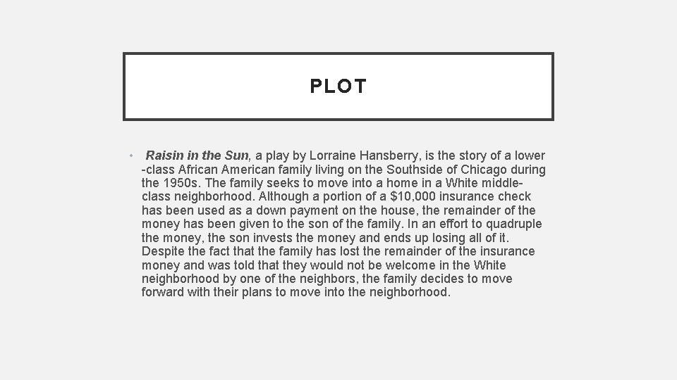 PLOT • Raisin in the Sun, a play by Lorraine Hansberry, is the story PLOT • Raisin in the Sun, a play by Lorraine Hansberry, is the story