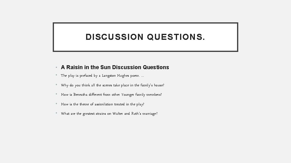 DISCUSSION QUESTIONS. • A Raisin in the Sun Discussion Questions • The play is DISCUSSION QUESTIONS. • A Raisin in the Sun Discussion Questions • The play is