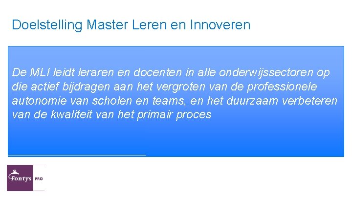 Doelstelling Master Leren en Innoveren De MLI leidt leraren en docenten in alle onderwijssectoren