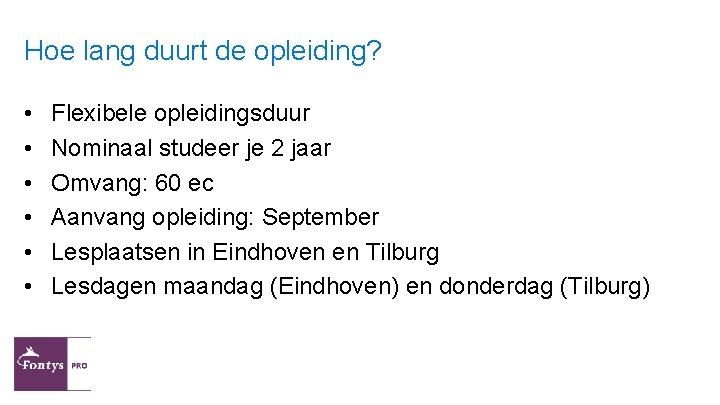 Hoe lang duurt de opleiding? • • • Flexibele opleidingsduur Nominaal studeer je 2