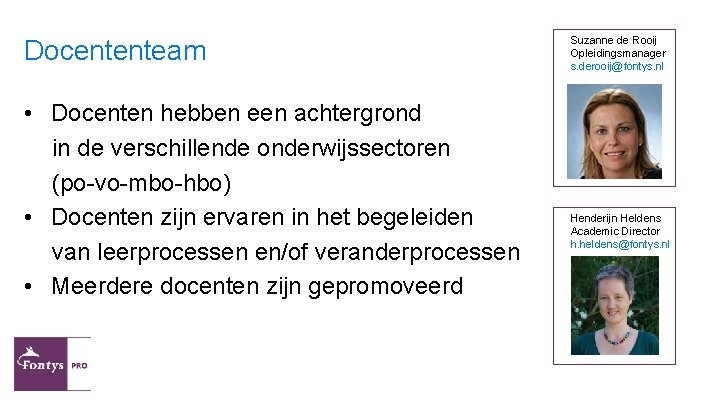 Docententeam • Docenten hebben een achtergrond in de verschillende onderwijssectoren (po-vo-mbo-hbo) • Docenten zijn