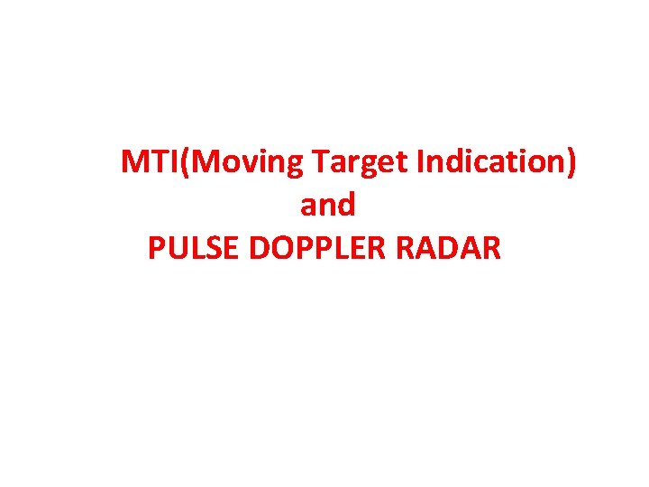 MTI(Moving Target Indication) and PULSE DOPPLER RADAR 