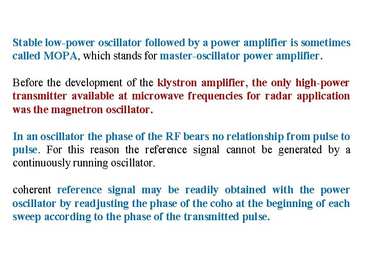 Stable low-power oscillator followed by a power amplifier is sometimes called MOPA, which stands