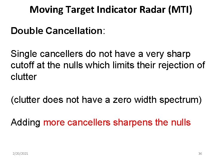 Moving Target Indicator Radar (MTI) Double Cancellation: Single cancellers do not have a very