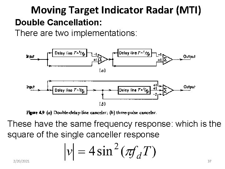 Moving Target Indicator Radar (MTI) Double Cancellation: There are two implementations: n n These