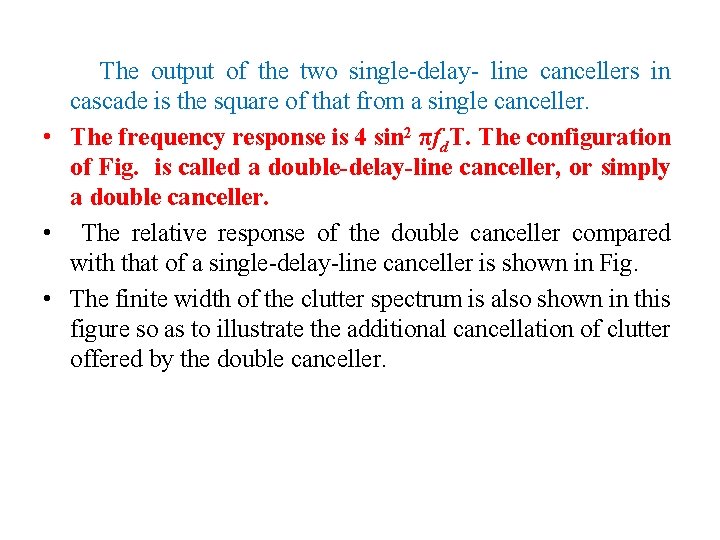  The output of the two single-delay- line cancellers in cascade is the square