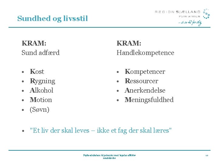 Sundhed og livsstil KRAM: Sund adfærd KRAM: Handlekompetence • • • Kost Rygning Alkohol