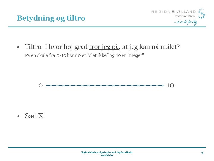 Betydning og tiltro • Tiltro: I hvor høj grad tror jeg på, at jeg