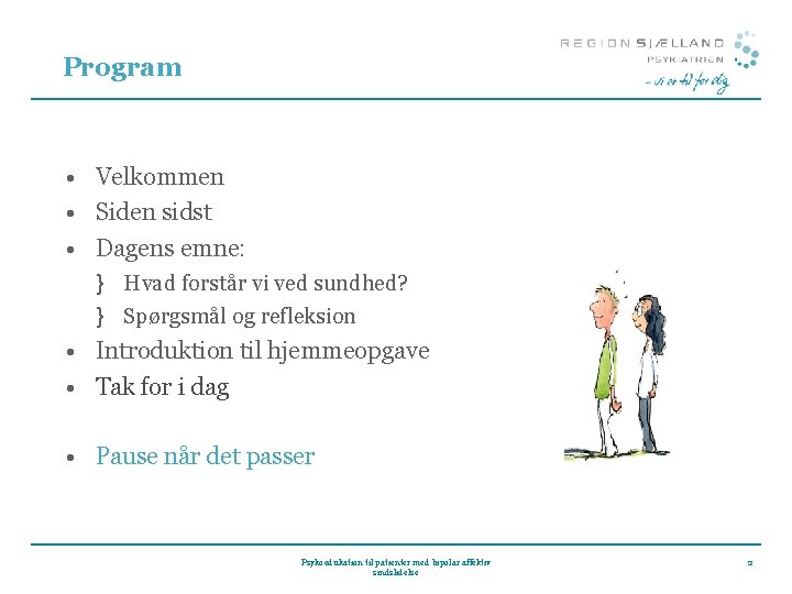 Program • Velkommen • Siden sidst • Dagens emne: } Hvad forstår vi ved