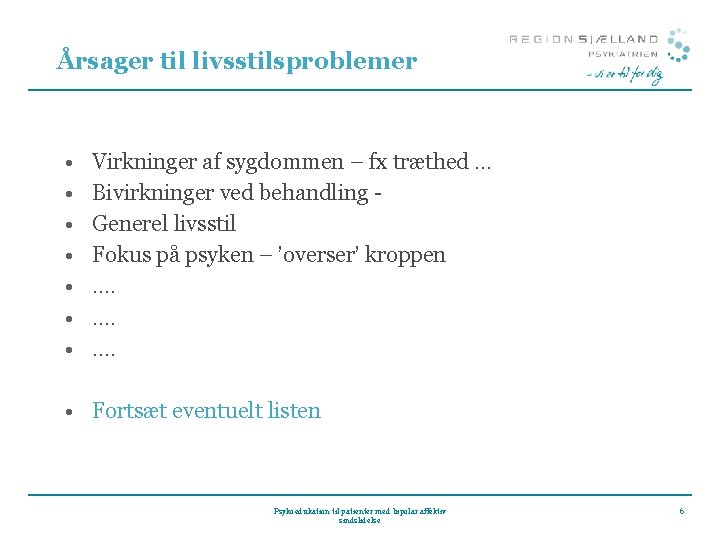 Årsager til livsstilsproblemer • • Virkninger af sygdommen – fx træthed. . . Bivirkninger