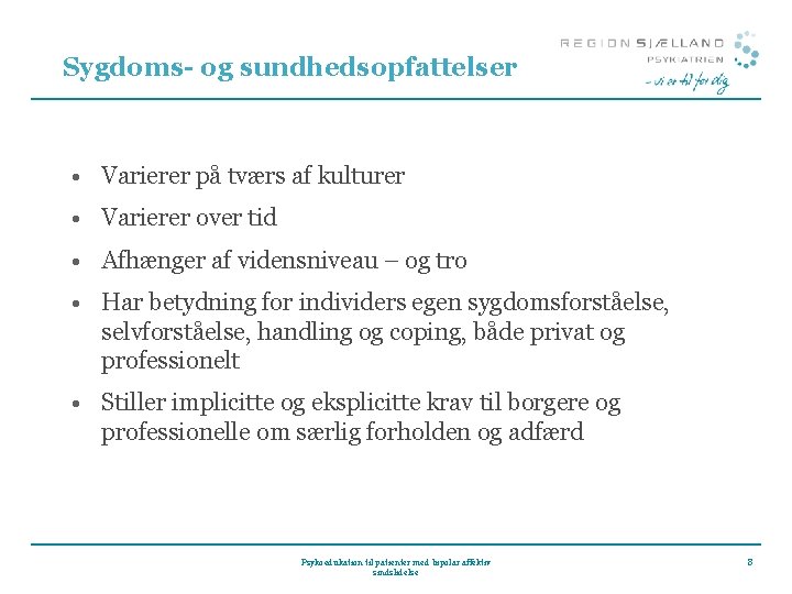 Sygdoms- og sundhedsopfattelser • Varierer på tværs af kulturer • Varierer over tid •