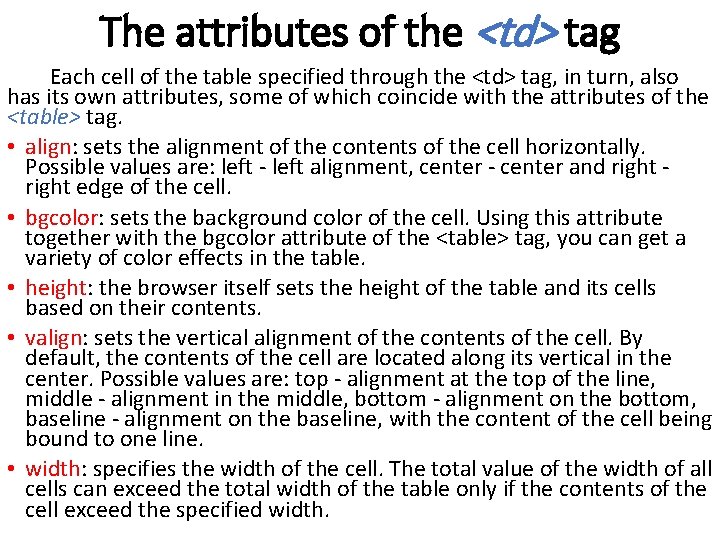 The attributes of the <td> tag Each cell of the table specified through the The attributes of the <td> tag Each cell of the table specified through the