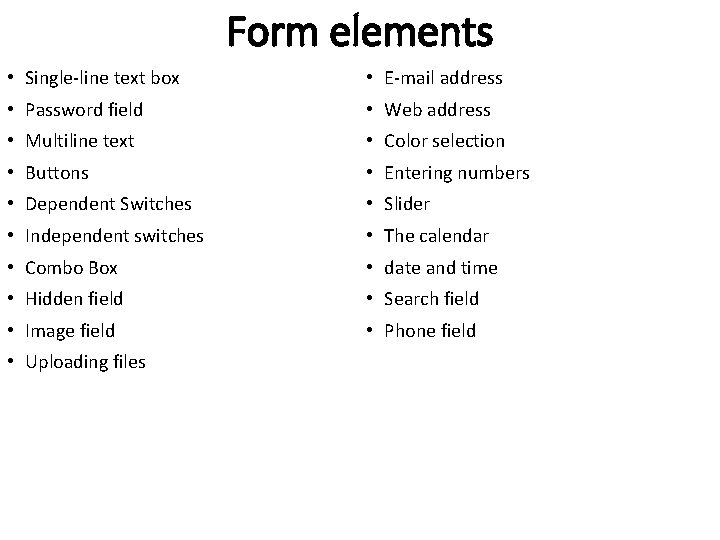 Form elements • Single-line text box • E-mail address • Password field • Web Form elements • Single-line text box • E-mail address • Password field • Web