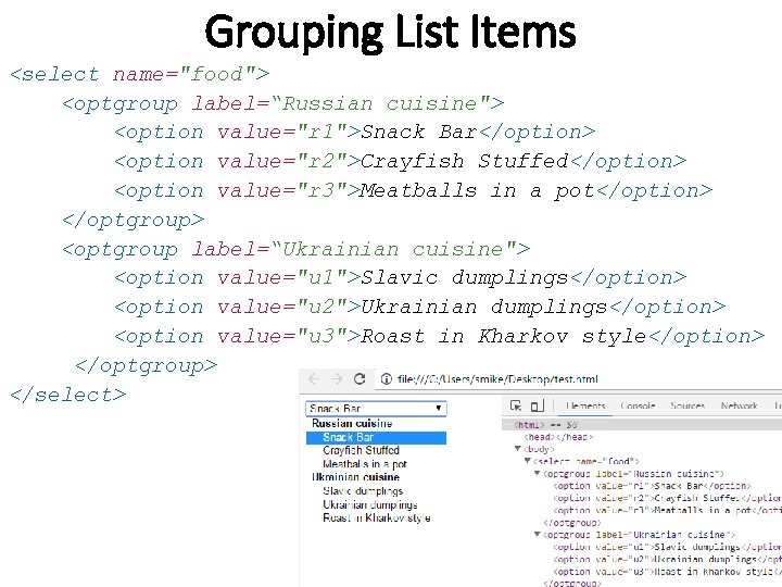 Grouping List Items <select name="food"> <optgroup label=“Russian cuisine"> <option value="r 1">Snack Bar</option> <option value="r Grouping List Items <select name="food"> <optgroup label=“Russian cuisine"> <option value="r 1">Snack Bar</option> <option value="r