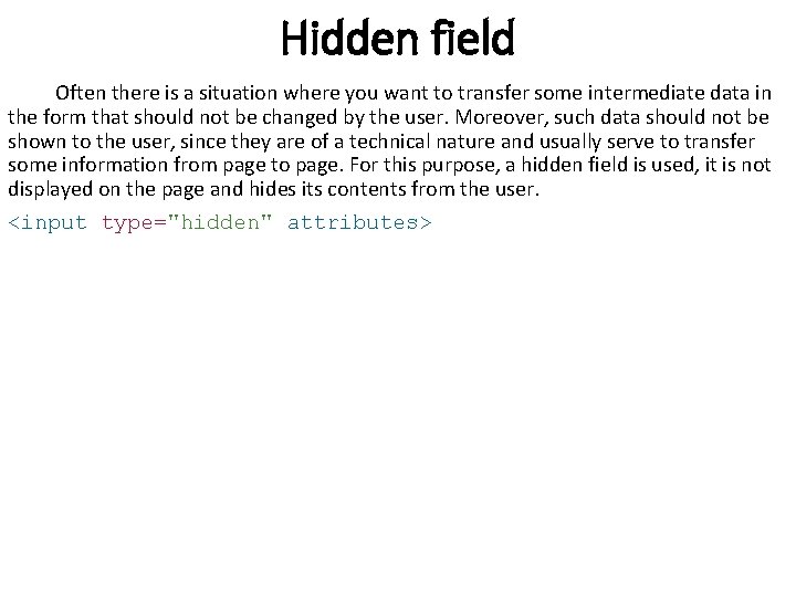 Hidden field Often there is a situation where you want to transfer some intermediate Hidden field Often there is a situation where you want to transfer some intermediate