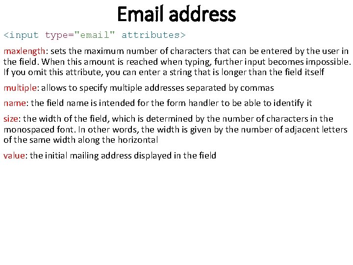 Email address <input type="email" attributes> maxlength: sets the maximum number of characters that can Email address <input type="email" attributes> maxlength: sets the maximum number of characters that can