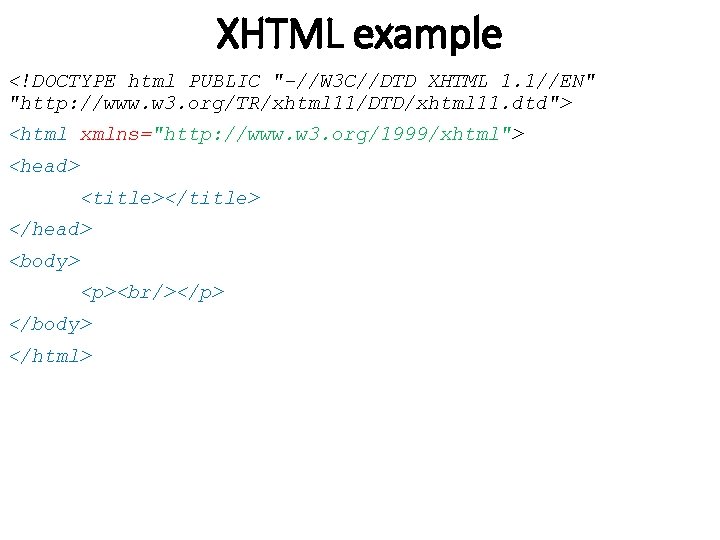 XHTML example <!DOCTYPE html PUBLIC "-//W 3 C//DTD XHTML 1. 1//EN" "http: //www. w XHTML example <!DOCTYPE html PUBLIC "-//W 3 C//DTD XHTML 1. 1//EN" "http: //www. w