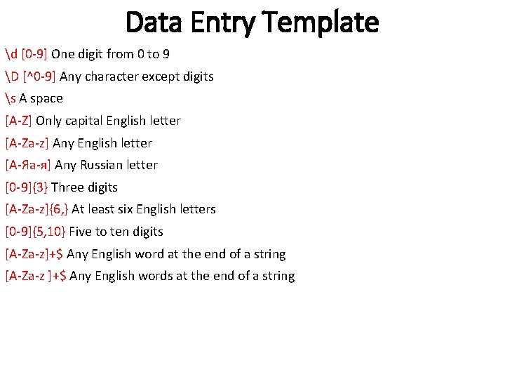 Data Entry Template d [0 -9] One digit from 0 to 9 D [^0