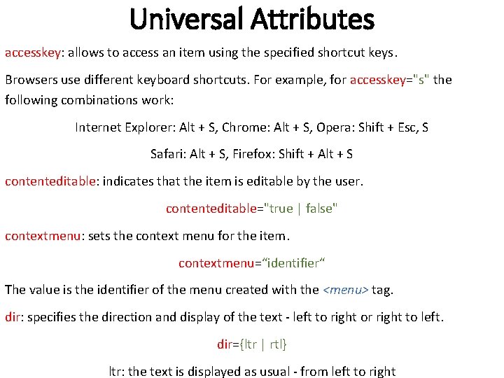 Universal Attributes accesskey: allows to access an item using the specified shortcut keys. Browsers Universal Attributes accesskey: allows to access an item using the specified shortcut keys. Browsers