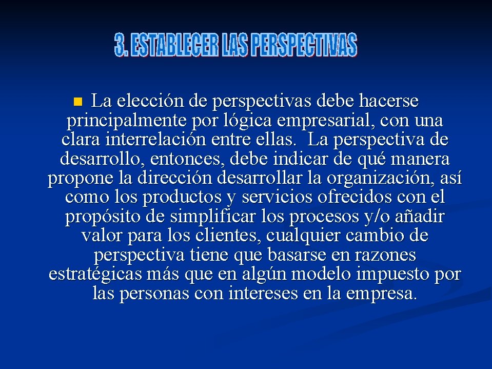 La elección de perspectivas debe hacerse principalmente por lógica empresarial, con una clara interrelación La elección de perspectivas debe hacerse principalmente por lógica empresarial, con una clara interrelación