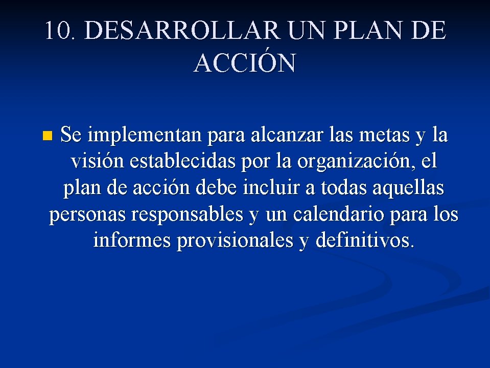 10. DESARROLLAR UN PLAN DE ACCIÓN Se implementan para alcanzar las metas y la 10. DESARROLLAR UN PLAN DE ACCIÓN Se implementan para alcanzar las metas y la