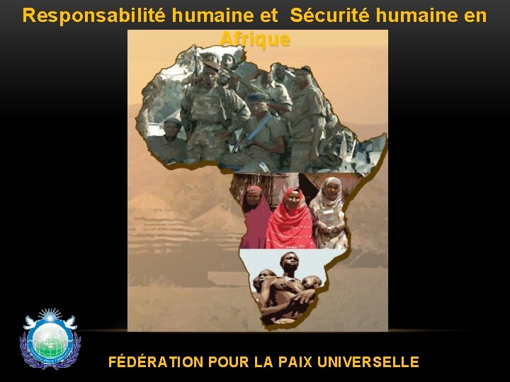 Responsabilité humaine et Sécurité humaine en Afrique FÉDÉRATION POUR LA PAIX UNIVERSELLE 
