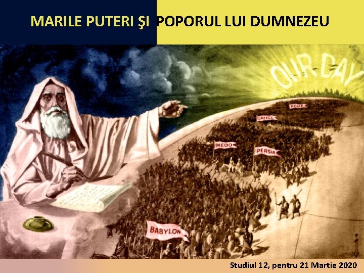 MARILE PUTERI ŞI POPORUL LUI DUMNEZEU Studiul 12, pentru 21 Martie 2020 