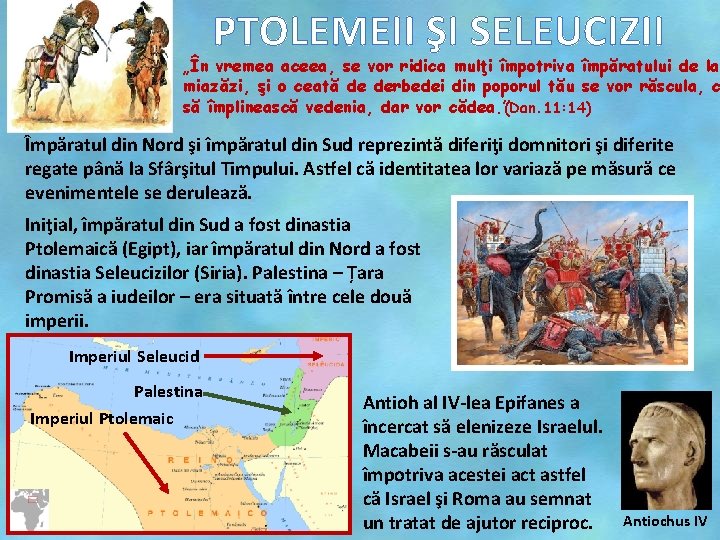 PTOLEMEII ŞI SELEUCIZII „În vremea aceea, se vor ridica mulţi împotriva împăratului de la