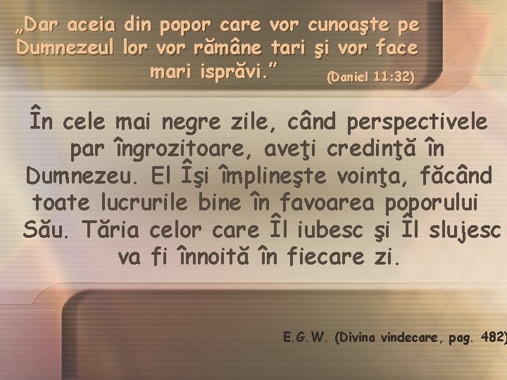 „Dar aceia din popor care vor cunoaşte pe Dumnezeul lor vor rămâne tari şi „Dar aceia din popor care vor cunoaşte pe Dumnezeul lor vor rămâne tari şi
