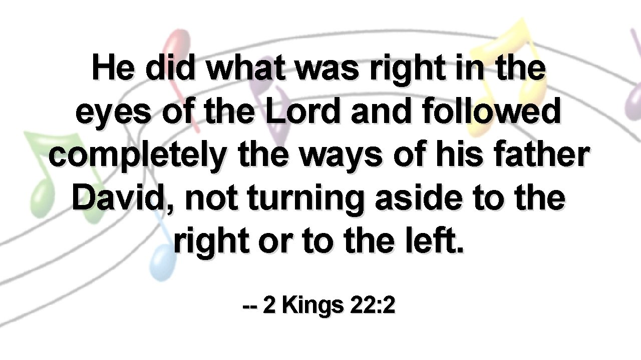 He did what was right in the eyes of the Lord and followed completely