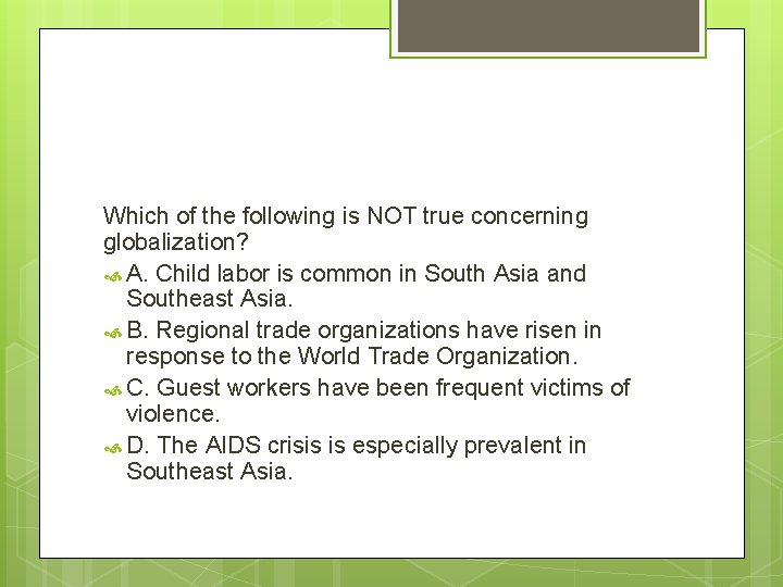 Which of the following is NOT true concerning globalization? A. Child labor is common