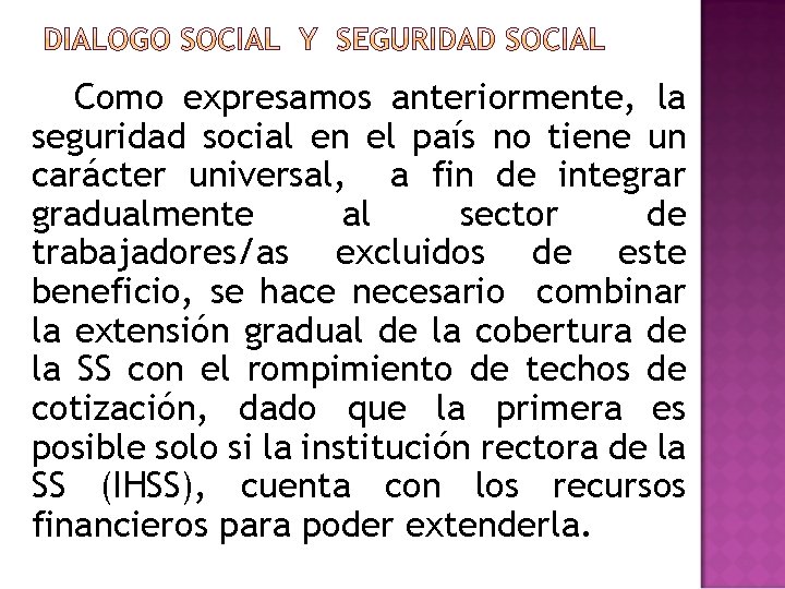 Como expresamos anteriormente, la seguridad social en el país no tiene un carácter universal, Como expresamos anteriormente, la seguridad social en el país no tiene un carácter universal,