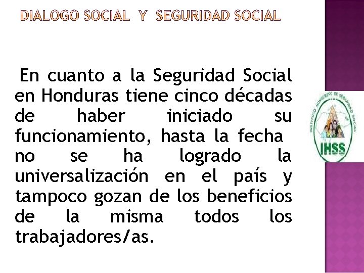 En cuanto a la Seguridad Social en Honduras tiene cinco décadas de haber iniciado En cuanto a la Seguridad Social en Honduras tiene cinco décadas de haber iniciado