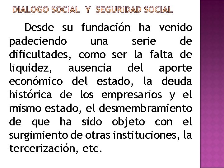 Desde su fundación ha venido padeciendo una serie de dificultades, como ser la falta