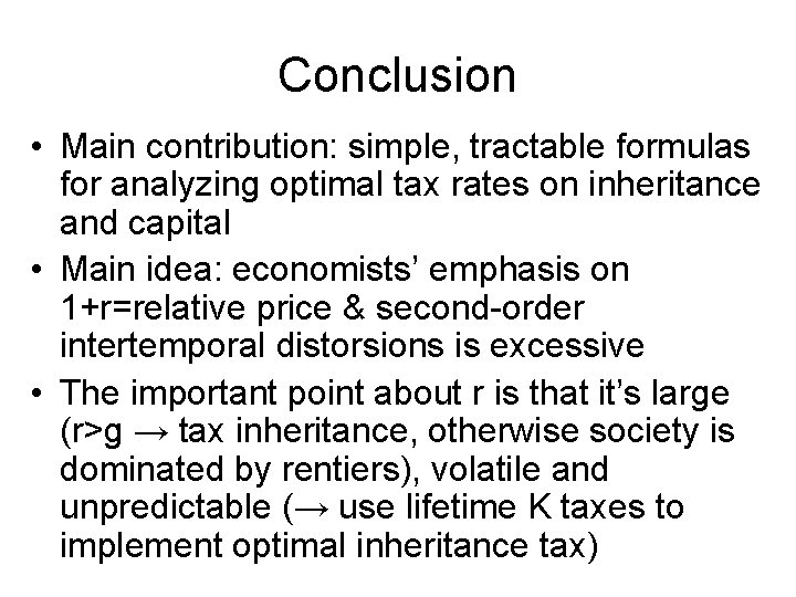 Conclusion • Main contribution: simple, tractable formulas for analyzing optimal tax rates on inheritance