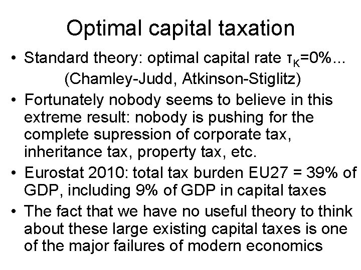 Optimal capital taxation • Standard theory: optimal capital rate τK=0%. . . (Chamley-Judd, Atkinson-Stiglitz)