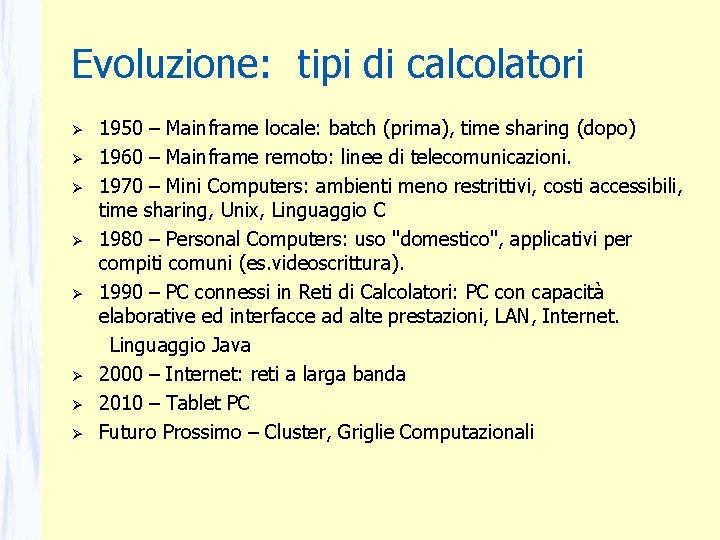 Evoluzione: tipi di calcolatori 1950 – Mainframe locale: batch (prima), time sharing (dopo) 1960 Evoluzione: tipi di calcolatori 1950 – Mainframe locale: batch (prima), time sharing (dopo) 1960