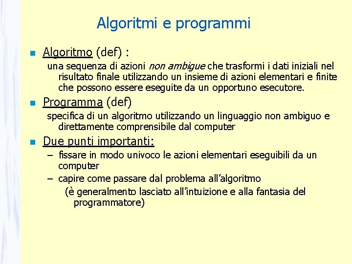 Algoritmi e programmi Algoritmo (def) : una sequenza di azioni non ambigue che trasformi Algoritmi e programmi Algoritmo (def) : una sequenza di azioni non ambigue che trasformi