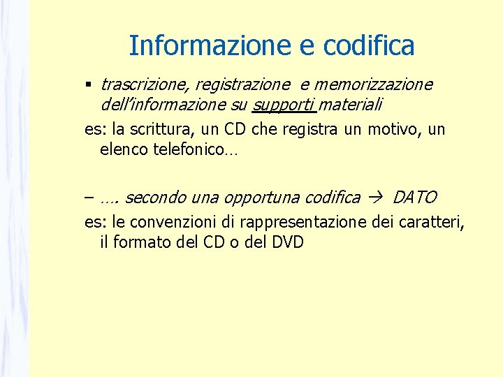 Informazione e codifica trascrizione, registrazione e memorizzazione dell’informazione su supporti materiali es: la scrittura, Informazione e codifica trascrizione, registrazione e memorizzazione dell’informazione su supporti materiali es: la scrittura,