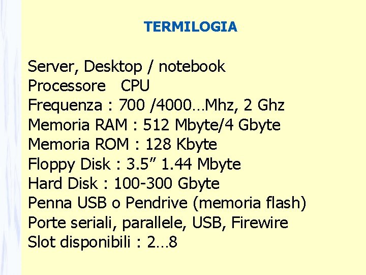 TERMILOGIA Server, Desktop / notebook Processore CPU Frequenza : 700 /4000…Mhz, 2 Ghz Memoria TERMILOGIA Server, Desktop / notebook Processore CPU Frequenza : 700 /4000…Mhz, 2 Ghz Memoria